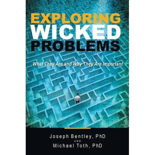 Exploring Wicked Problems: What They Are and Why They Are Important - Paperback