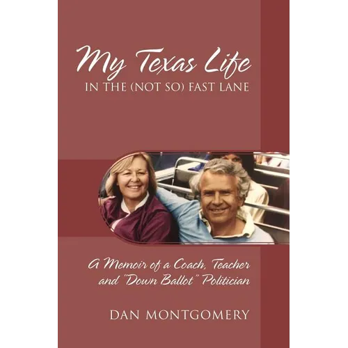My Texas Life in the (not so) Fast Lane: A Memoir of a Coach, Teacher and "Down Ballot" Politician - Paperback