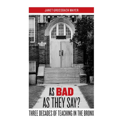 As Bad as They Say?: Three Decades of Teaching in the Bronx - Paperback