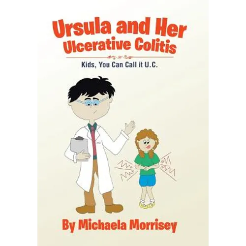 Ursula and Her Ulcerative Colitis: Kids, You Can Call it UC - Hardcover