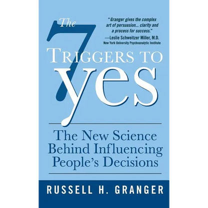 The 7 Triggers to Yes: The New Science Behind Influencing People's Decisions - Hardcover