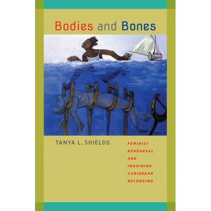 Bodies and Bones: Feminist Rehearsal and Imagining Caribbean Belonging - Paperback