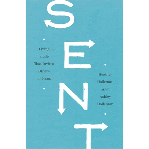 Sent: Living a Life That Invites Others to Jesus - Paperback
