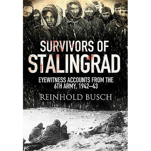 Survivors of Stalingrad: Eyewitness Accounts from the 6th Army, 1942-1943 - Paperback