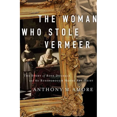 The Woman Who Stole Vermeer: The True Story of Rose Dugdale and the Russborough House Art Heist - Paperback