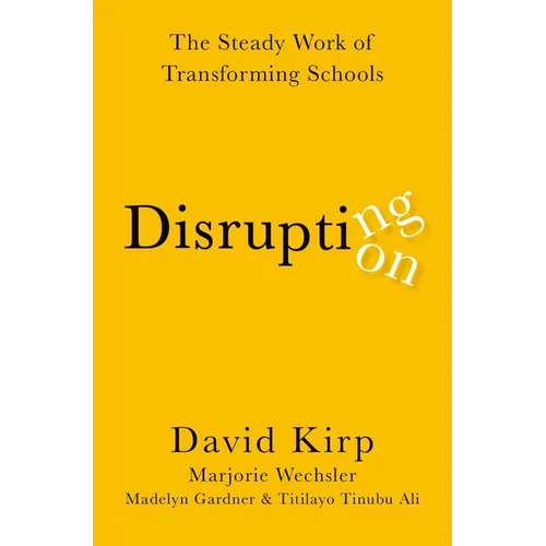 Disrupting Disruption: The Steady Work of Transforming Schools - Paperback