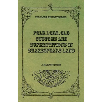 Folk Lore, Old Customs and Superstitions in Shakespeare Land - Paperback