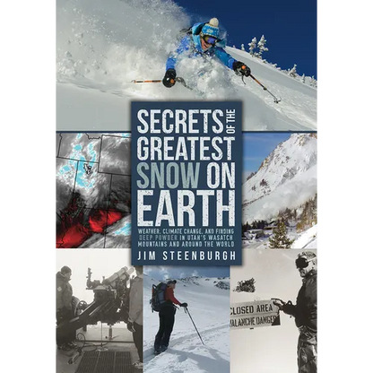 Secrets of the Greatest Snow on Earth: Weather, Climate Change, and Finding Deep Powder in Utah's Wasatch Mountains and Around the World - Paperback