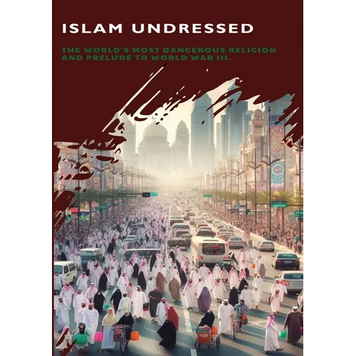 Islam Undressed: The World's Most Dangerous Religion and Prelude to World War III - Paperback