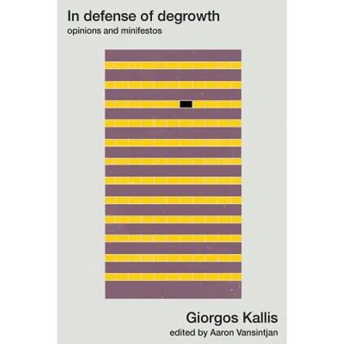 In defense of degrowth: Opinions and minifestos - Paperback