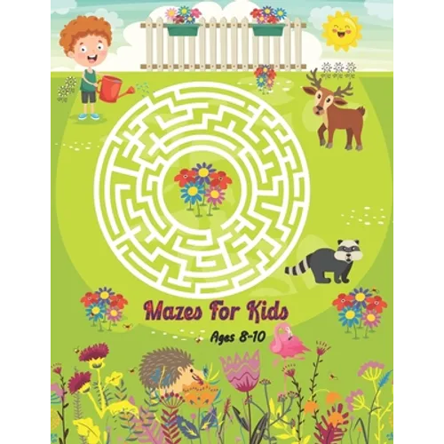 Mazes For Kids Ages 8-10: Maze Activity Book With 40 Mazes and Solving Problem. Mazes For Boys and Girls. - Paperback