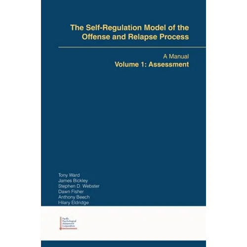 The Self-Regulation Model of the Offense and Relapse Process: A Manual Volume 1: Assessment - Paperback