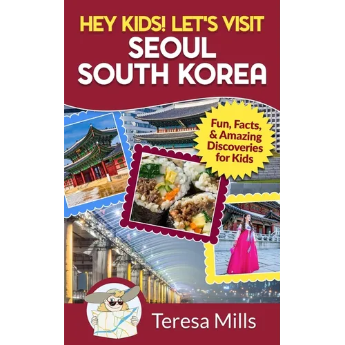 Hey Kids! Let's Visit Seoul South Korea: Fun, Facts, and Amazing Discoveries for Kids - Paperback