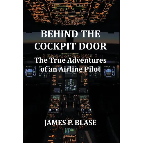 Behind the Cockpit Door: The True Adventures of an Airline Pilot - Hardcover