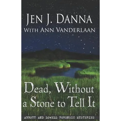Dead, Without a Stone to Tell It: Abbott and Lowell Forensic Mysteries Book One - Paperback