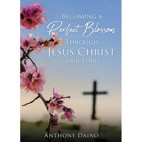Becoming a Perfect Blossom Through Jesus Christ our Lord - Paperback