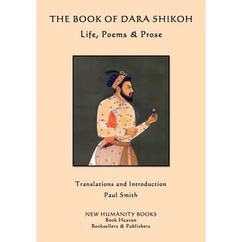 The Book of Dara Shikoh: Life, Poems & Prose - Paperback