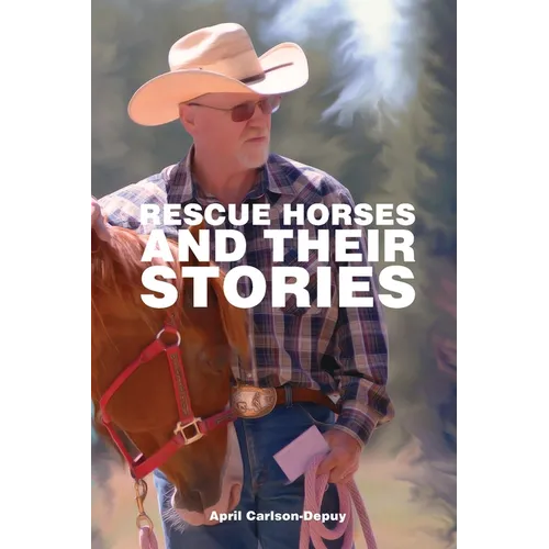 Rescue Horses and Their Stories: The courageous journey of 14 magnificent horses - Paperback
