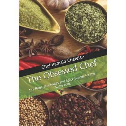 The Obsessed Chef: Dry Rubs, Marinades and Spice Blends for the Home Cook. - Paperback