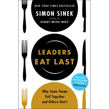 Leaders Eat Last: Why Some Teams Pull Together and Others Don't - Paperback
