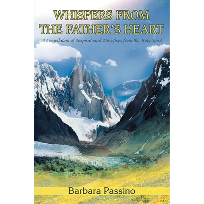 Whispers From the Father's Heart: A Compilation of Inspirational Directives from the Holy Spirit - Paperback