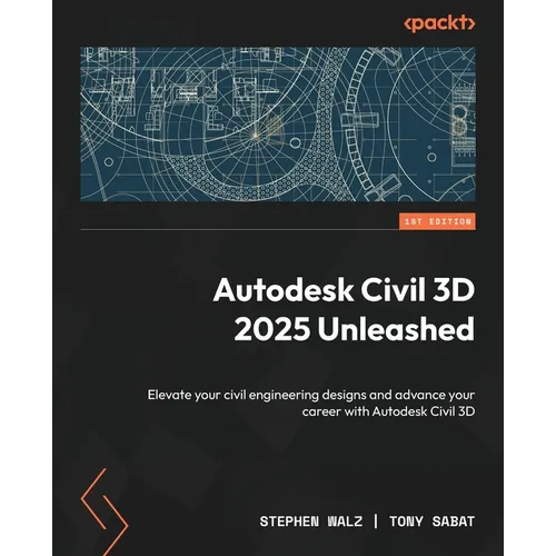 Autodesk Civil 3D 2025 Unleashed: Elevate your civil engineering designs and advance your career with Autodesk Civil 3D - Paperback