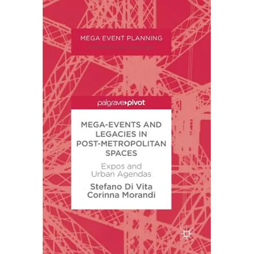 Mega-Events and Legacies in Post-Metropolitan Spaces: Expos and Urban Agendas - Hardcover