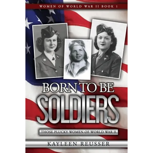 Born To Be Soldiers: Those Plucky Women of World War II - Paperback