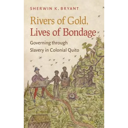 Rivers of Gold, Lives of Bondage: Governing Through Slavery in Colonial Quito - Paperback