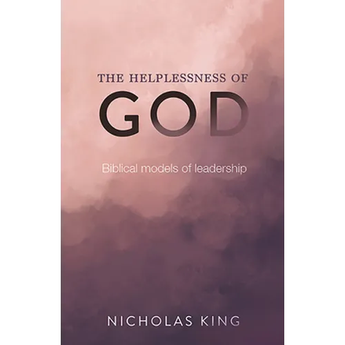 The Helplessness of God: Biblical Models of Leadership - Paperback