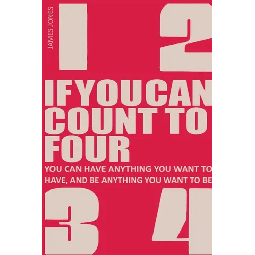 If You Can Count to Four: How to Get Everything You Want Out of Life! - Paperback