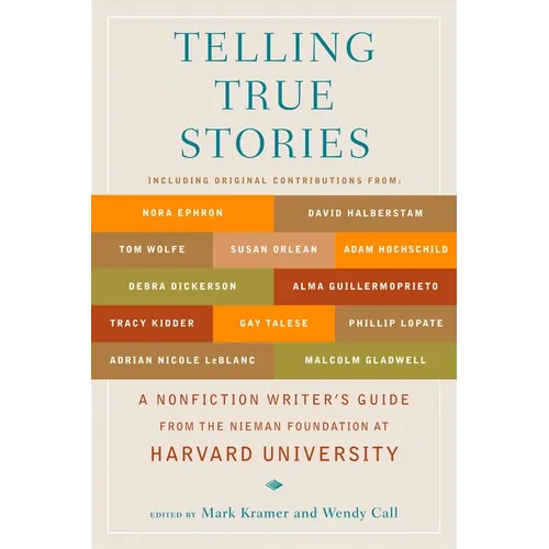 Telling True Stories: A Nonfiction Writers' Guide from the Nieman Foundation at Harvard University - Paperback