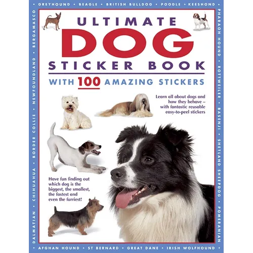 Ultimate Dog Sticker Book with 100 Amazing Stickers: Learn All about Dogs and How They Behave - With Fantastic Reusable Easy-To-Peel Stickers - Paperback