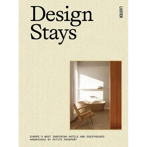 Design Stays: Europe's Most Inspiring Hotels and Guesthouses, Handpicked by Petite Passport - Hardcover
