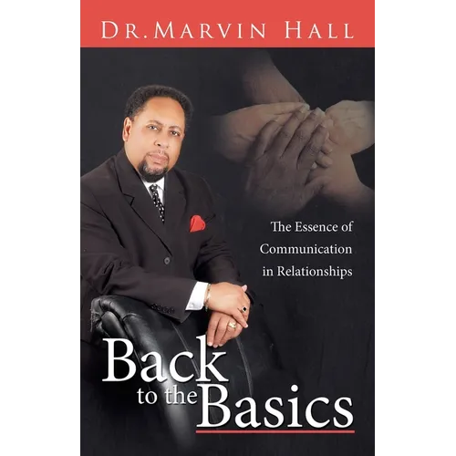 Back to the Basics: The Essence of Communication in Relationships - Paperback