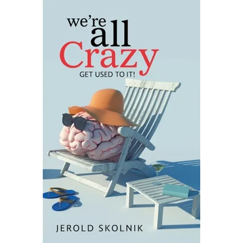 We're All Crazy: Get Used to It! - Paperback
