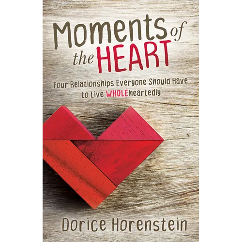 Moments of the Heart: Four Relationships Everyone Should Have to Live Wholeheartedly - Paperback