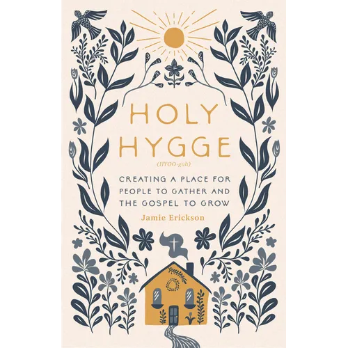 Holy Hygge: Creating a Place for People to Gather and the Gospel to Grow - Paperback