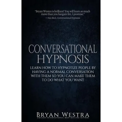 Conversational Hypnosis: Learn How To Hypnotize People By Having A Normal Conversation With Them So You Can Make Them To Do What You Want - Paperback