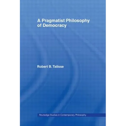 A Pragmatist Philosophy of Democracy - Paperback