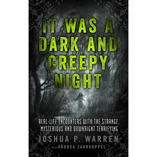 It Was a Dark and Creepy Night: Real-Life Encounters with the Strange, Mysterious, and Downright Terrifying - Paperback