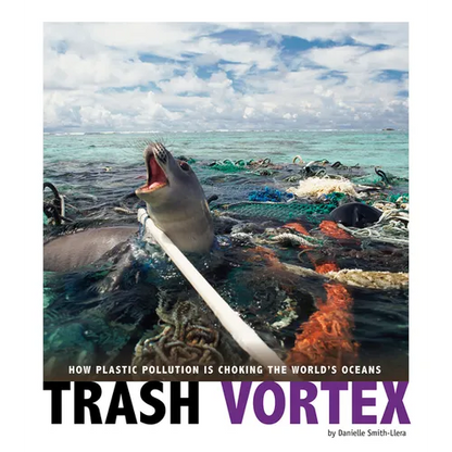 Trash Vortex: How Plastic Pollution Is Choking the World's Oceans - Paperback