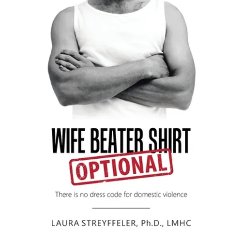 Wife Beater Shirt Optional: There Is No Dress Code for Domestic Violence - Paperback
