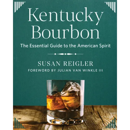 Kentucky Bourbon: The Essential Guide to the American Spirit - Hardcover