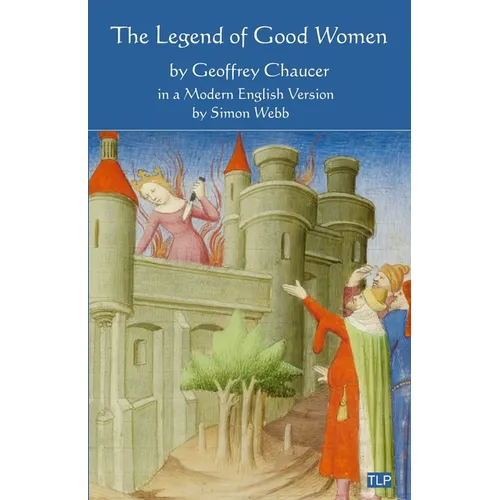 The Legend of Good Women: In a Modern English Version by Simon Webb - Paperback