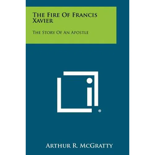 The Fire Of Francis Xavier: The Story Of An Apostle - Paperback