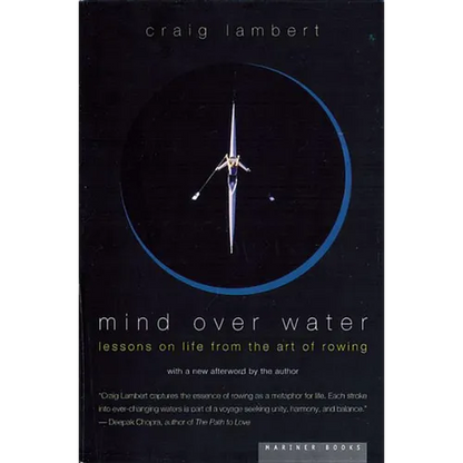Mind Over Water: Lessons on Life from the Art of Rowing - Paperback