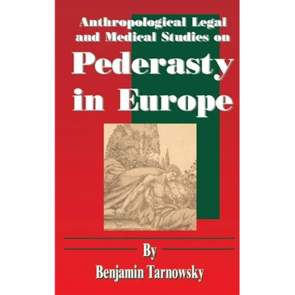 Anthropological Legal and Medical Studies on Pederasty in Europe - Paperback