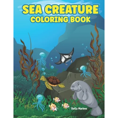 Sea Creature Coloring Book: A coloring book for kids all ages - Paperback