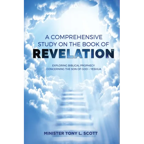 A Comprehensive Study on The Book of Revelation: Exploring Prophecy Concerning The Son of God Yeshua - Paperback